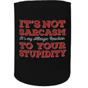 Alcohol Stubby Holder - It'S Not Sarcasm Stupidity - Funny Novelty Birthday Gift Joke Beer Can Bottle