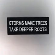 Storms Make Trees Take Deeper Roots Patch —Iron On Badge Embroidered Motif—Motto