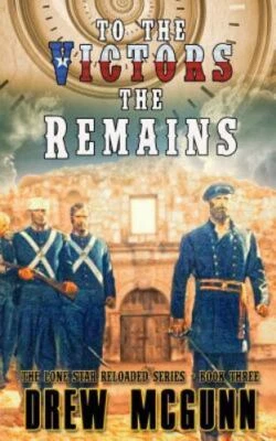 TO THE VICTORS THE REMAINS by DREW MCGUNN - LONE STAR RELOADED SERIES SOFTCOVER