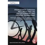 PRODUCTIVITY THROUGH WELLNESS FOR LIVE ENTERTAINMENT AND THEATRE TECHNICIANS: INCREASING PRODUCTIVITY, AVOIDING BURNOUT, AND MAXIMIZING THE VALUE OF A