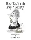 How to Scrub Away A Bad Day by Donna Penney Paperback Book