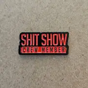 SHIT SHOW CREW MEMBER Enamel Pin - Funny - Attitude