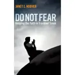 DO NOT FEAR: KEEPING THE FAITH IN TROUBLED TIMES