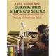 Quilting With Strips and Strings: With Complete Instructions for Making 46 Patchwork Quilts