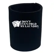 Dont Even Fold My Laundry - Funny Novelty Stubby Holder