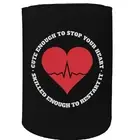 Stubby Holder Cute Enough Stop Your Heart Nurse Doctor Funny Novelty Christmas