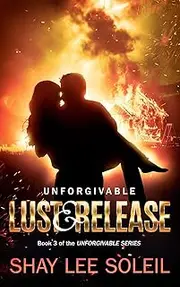 Unforgivable Lust & Release: Book 3 of the Unforgivable Series