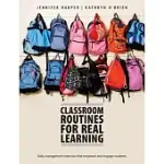 CLASSROOM ROUTINES FOR REAL LEARNING: DAILY MANAGEMENT EXERCISES THAT EMPOWER AND ENGAGE STUDENTS