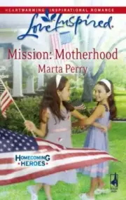 Mission: Motherhood; Homecoming Heroes,- paperback, Marta Perry, 037387488X, new