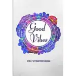 GOOD VIBES: A DAILY AFFIRMATIONS JOURNAL