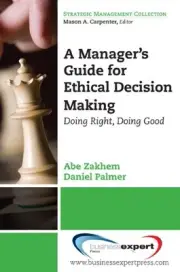 MANAGING FOR ETHICAL DECISION MAKING: DOING RIGHT, DOING By Abe Zakhem BRAND NEW