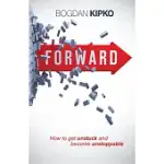 FORWARD: HOW TO GET UNSTUCK AND BECOME UNSTOPPABLE