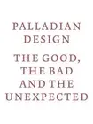 Palladian Design - The Good, the Bad and the Unexpected by RIBA (English) Paperb