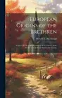 European Origins of the Brethren: a Source Book on the Beginnings of the