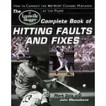THE LOUISVILLE SLUGGER COMPLETE BOOK OF HITTING FAULTS AND FIXES: HOW TO CORRECT THE 50 MOST COMMON MISTAKES AT THE PLATE