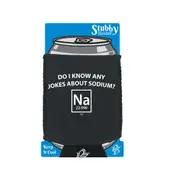 Do Know Any Jokes About Sodium - Funny Novelty Stubby Holder With Base