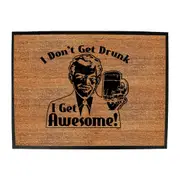 Alcohol Dont Get Drunk Get Awesome - Funny Novelty Doormat Man Cave Floor mat