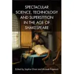 SPECTACULAR SCIENCE, TECHNOLOGY AND SUPERSTITION IN THE AGE OF SHAKESPEARE