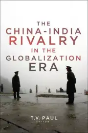 The China-India Rivalry in the Globalization Era (South Asia in World Affairs