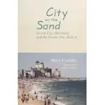 CITY ON THE SAND: OCEAN CITY, MARYLAND, AND THE PEOPLE WHO BUILT IT