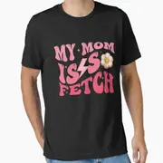 My Mom Is So Fetch Funny valentine day Groovy mother's day Essential T-Shirt