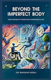 Beyond The Imperfect Body: How Disability Redefines Happiness & Life