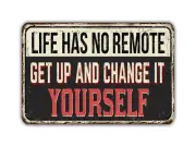 Life Has No Remote Get Up And Change It Yourself Sign Vintage Style