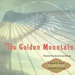 THE GOLDEN MOUNTAIN: BEYOND THE AMERICAN DREAM