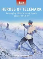 Heroes of Telemark: Sabotaging Hitler's Atomic Bomb, Norway 1942-44 by Greentree