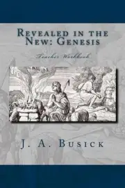 Revealed in the New: Genesis: Teacher Workbook by J.A. Busick (English) Paperbac