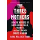 The Three Mothers: How the Mothers of Martin Luther King, Jr., Malcolm X, and James Baldwin Shaped a Nation