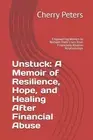 Unstuck: A Memoir of Resilience, Hope, and Healing After Financial Abuse: Empowe
