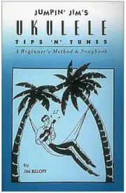 Jumpin Jim's Ukulele Tips N Tunes: A Beginner's Method Songbook