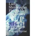 LADY SHOUNAGAN PLUCKS HER EYEBROWS: AND OTHER POEMS ABOUT PEOPLE