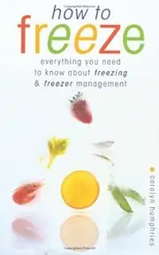 How to Freeze: Everything You Need to Know about Freezing and Freezer Managment