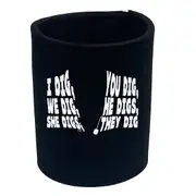 Dig You Dig We Dig He Digs - Funny Novelty Stubby Holder