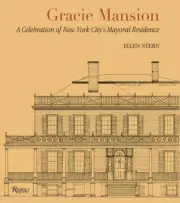 Gracie Mansion: A Celebration of New York Cityâs Mayoral Residence