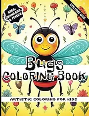 Bugs Coloring Book - Volume One - Bee, Crawlers, & Flyers: Artistic Coloring For Kids