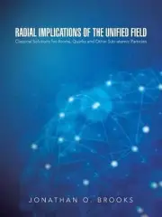 Radial Implications of the Unified Field: Classical Solutions for Atoms, Quarks