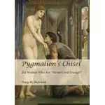 PYGMALION’S CHISEL: FOR WOMEN WHO ARE NEVER GOOD ENOUGH