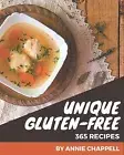 365 Unique Gluten-Free Recipes Gluten-Free Cookbook for Effort by Chappell Annie