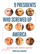 9 Presidents Who Screwed Up America ─ And Four Who Tried to Save Her