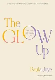 The Glow Up: Your skin, only much better