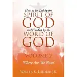 HOW TO BE LED BY THE SPIRIT OF GOD AND GUIDED BY THE WORD OF GOD: VOLUME 2 WHERE ARE WE NOW?