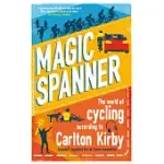 MAGIC SPANNER: THE WORLD OF CYCLING ACCORDING TO CARLTON KIRBY