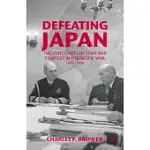 DEFEATING JAPAN: THE JOINT CHIEFS OF STAFF AND STRATEGY IN THE PACIFIC WAR, 1943-1945
