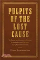 Pulpits of the Lost Cause: The Faith and Politics of Former Confederate Chaplains During Reconstruction