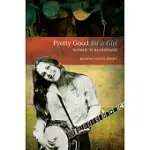 PRETTY GOOD FOR A GIRL: WOMEN IN BLUEGRASS