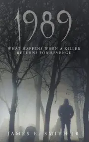 1989: What Happens When A Killer Returns For Revenge by James E. Smith Hardcover