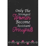 ONLY THE STRONGEST WOMEN BECOME ASSISTANT PRINCIPALS: ASSISTANT PRINCIPAL NOTEBOOK - ASSISTANT PRINCIPAL GIFTS (110 PAGES, 6×9 SIZE)
